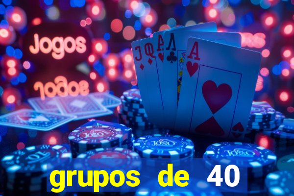 grupos de 40 dezenas da quina